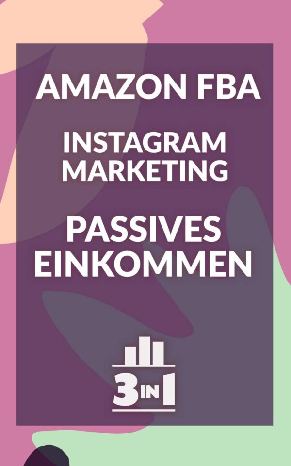 Amazon FBA | Instagram Marketing | Passives Einkommen: Von null auf 100 mit diesen Erfolgstricks (German Edition)