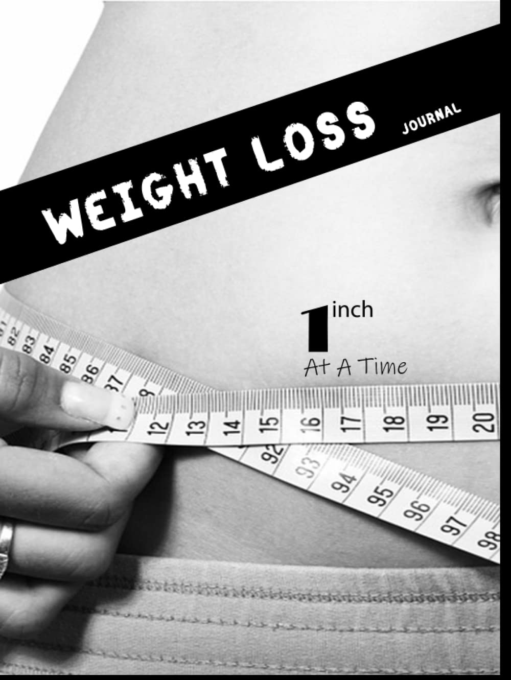 weight loss Food And Exercise journal tracker, one inch at a time: funny motivational daily food & Exercise tracking journal, Self Project journal tracker.90 day weight loss system for women