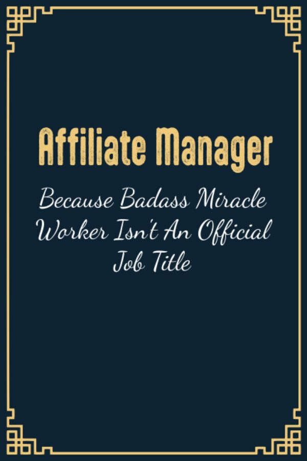 Affiliate Manager Becuase Badass Is Not An Official Job Title: Affiliate Manager Gifts, Funny Affiliate Manager Notebook Gift For Women , Men Friends and co-worker Thank You gift to Write in