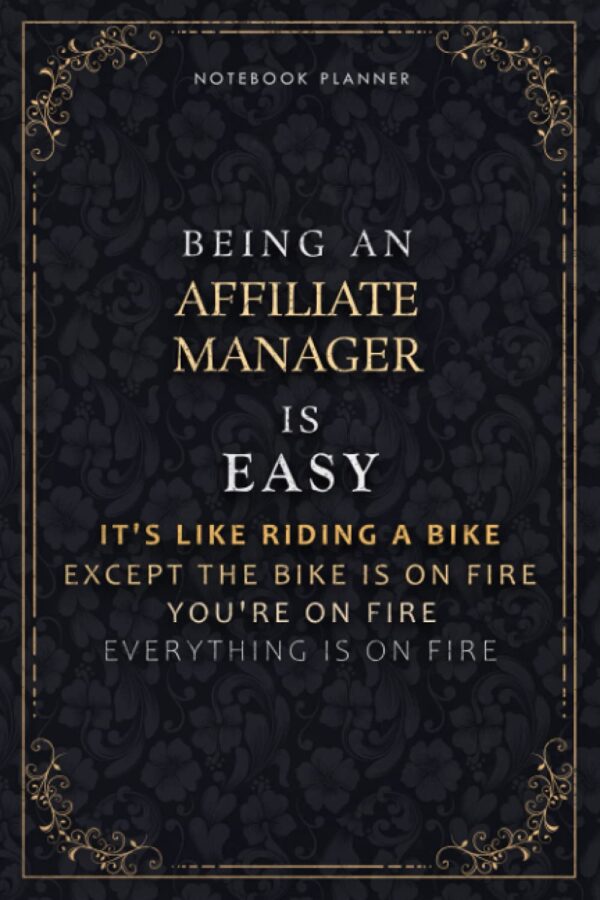 Notebook Planner Being An Affiliate Manager Is Easy It's Like Riding A Bike Except The Bike Is On Fire You're On Fire Everything Is On Fire Luxury ... PocketPlanner, 5.24 x 22.86 cm, Hourly, 6x9
