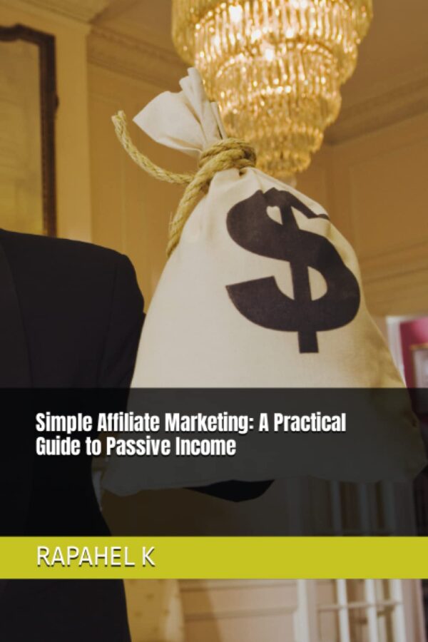 Simple Affiliate Marketing: A Practical Guide to Passive Income