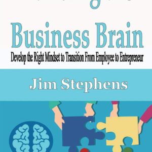Building the Business Brain: Develop the Right Mindset to Transition From Employee to Entrepreneur