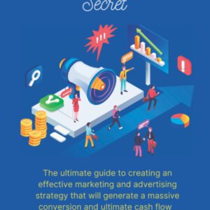 The affiliate marketing secret: The Ultimate Guide to Creating an Effective Marketing and Advertising Strategy that Will generate a massive Conversions and Ultimate Cash flow