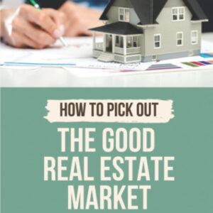How To Pick Out The Good Real Estate Market: Making A Great Return On Investment