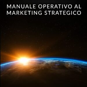 WEB MARKETING: Manuale operativo al marketing strategico online con guida alla comunicazione, email, social media, SEO e SEM, affiliate, affiliate e ... (Online Marketing) (Italian Edition)