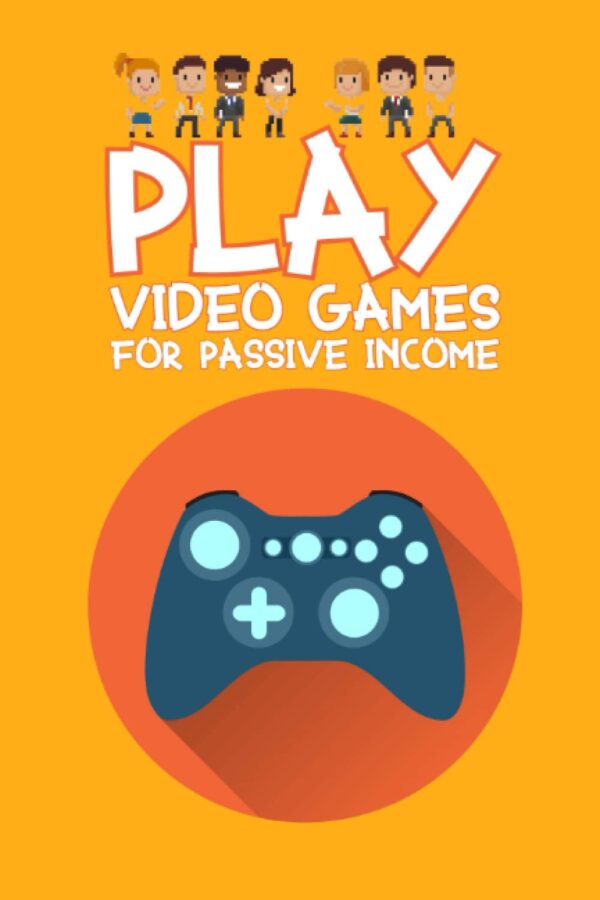 Play Video Games for Passive Income: Use the Power of Search to Create an Empire (Great Investing)