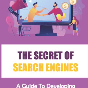 The Secret Of Search Engines: A Guide To Developing An Online Business Model: Tips On Affiliate Marketing