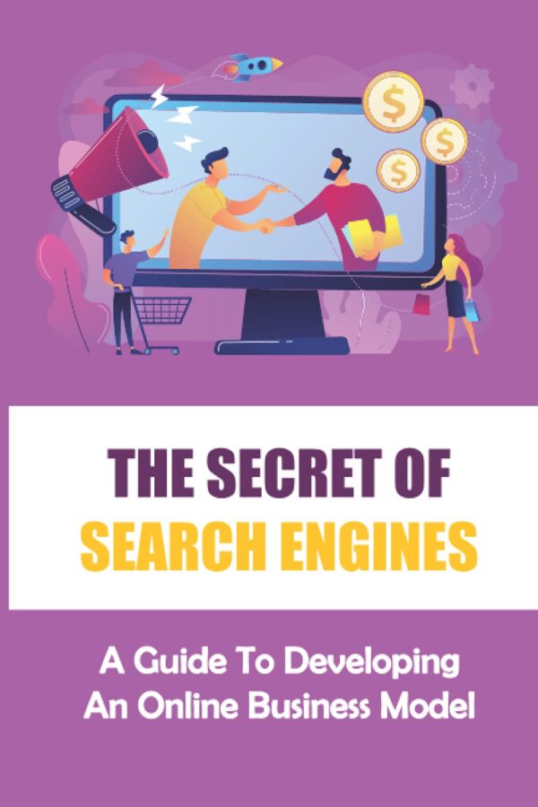The Secret Of Search Engines: A Guide To Developing An Online Business Model: Tips On Affiliate Marketing