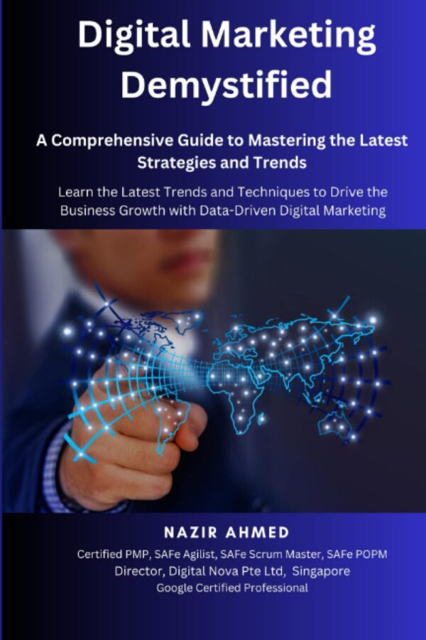 Digital Marketing Demystified: A Comprehensive Guide to Mastering the Latest Strategies and Trends