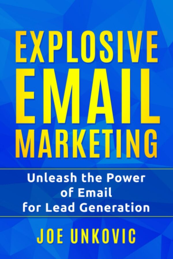 Explosive Email Marketing: Unleash the Power of Email for Lead Generation