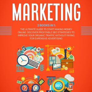 Affiliate Marketing: 2 Books in 1: The Ultimate Guide to Start Making Money Online. Discover Profitable SEO Strategies to Improve Your Organic Traffic without Paying for Expensive Advertising.