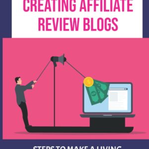 The Process Of Creating Affiliate Review Blogs: Steps To Make A Living Selling Affiliate Products: Choosing A Product To Sell