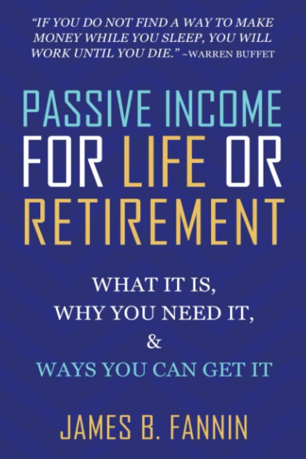 Passive Income for Life or Retirement: What it is, Why you need it, Ways you can get it