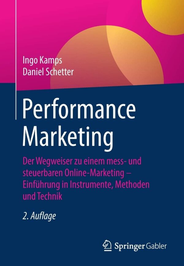 Performance Marketing: Der Wegweiser zu einem mess- und steuerbaren Online-Marketing – Einführung in Instrumente, Methoden und Technik (German Edition)