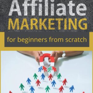 Affiliate Marketing for Beginners from Scratch: The path to Success in Affiliate Marketing by Understanding the Most Important Terms