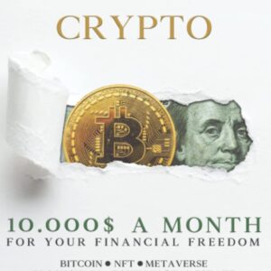 Passive Income & Crypto: 10000$ a Month for Your Financial Freedom. Bitcoin, NFT, Metaverse, Blockchain, Token in Real Estate. Success Mindset and Strategies to Make Money Online