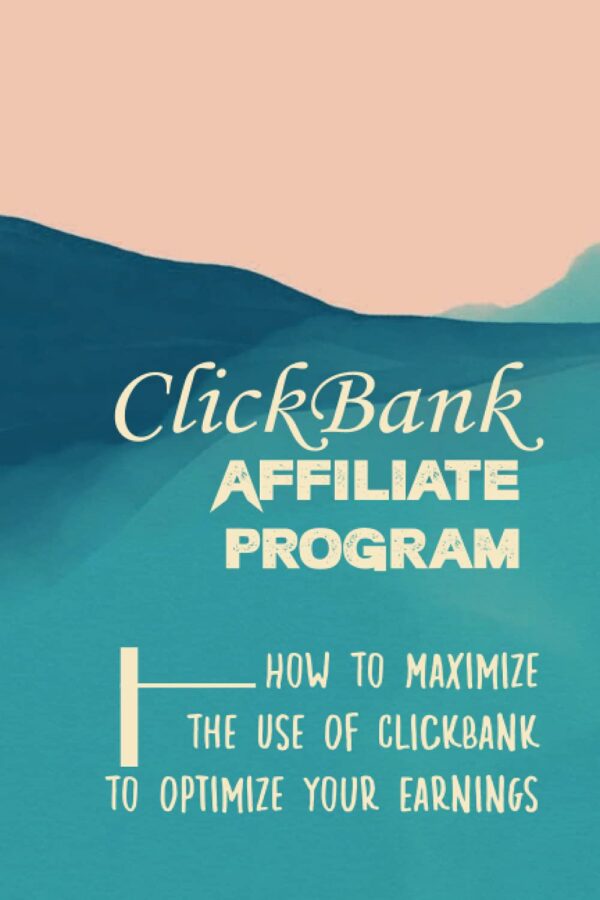 ClickBank Affiliate Program: How To Maximize The Use Of ClickBank To Optimize Your Earnings: Provides Access To More Customers
