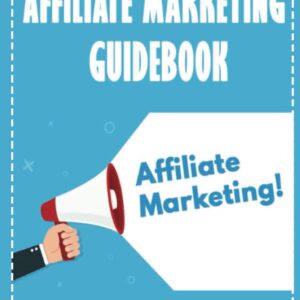 Affiliate Marketing Guidebook: Learn How To Select The Best Physical Or Digital Products