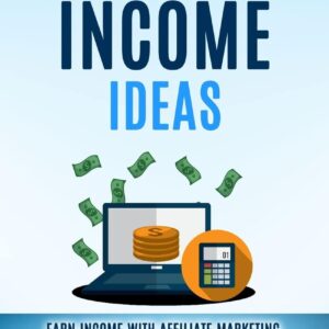 Passive Income Ideas: Earn Income With Affiliate Marketing, Social Media Marketing, Fba, Vlogging, Blogging (Make Money Online And Achieve Financial Independence)