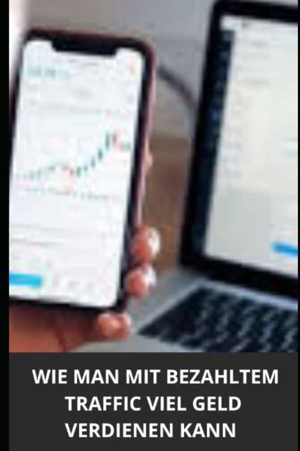 WIE MAN MIT BEZAHLTEM TRAFFIC VIEL GELD VERDIENEN KANN (German Edition)