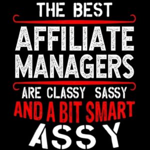 The Best AFFILIATE MANAGERs Are Classy Sassy and A Bit Smart Assy: Funny AFFILIATE MANAGER Appreciations Gifts For Womens And Girls 6 * 9 | 120 pages, Notebook For AFFILIATE MANAGER
