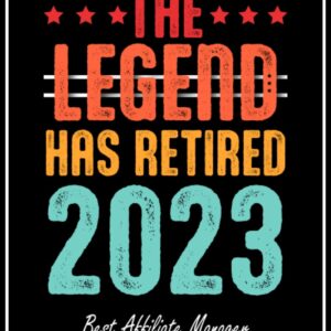 The Legend Has Retired 2023 Best Affiliate Manager Ever: Retired Affiliate Manager Gifts, Retirement Gift for Affiliate Manager | 6*9, 120 Blank Lined Pages Notebook for Affiliate Manager