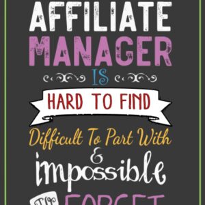 An Awesome Affiliate Manager Is Hard To Find Difficult To Part With & Impossible To Forget: Affiliate Manager Gifts. Affiliate Manager Cute ... For The Best Affiliate Manager Employee.