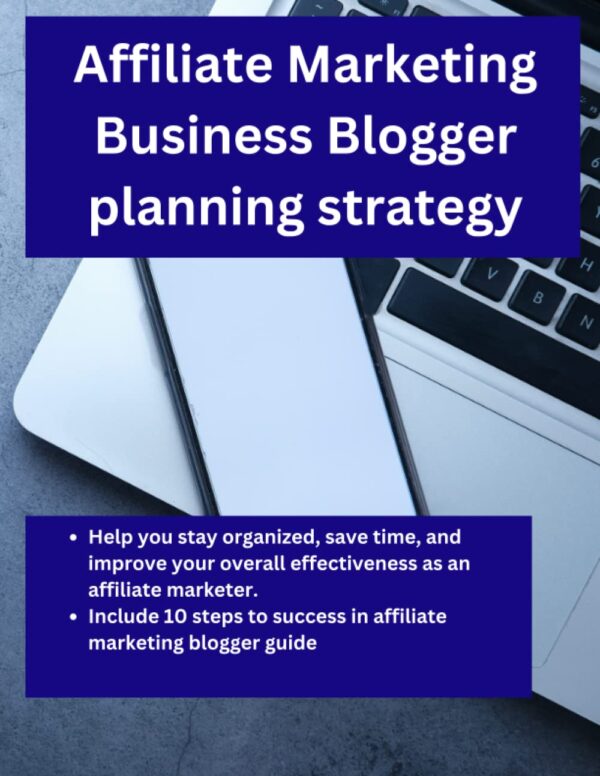 Affiliate Marketing Business Blogger planning strategy: Help you stay organized, save time, and improve your overall effectiveness as an affiliate marketer.