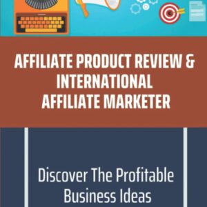 Affiliate Product Review & International Affiliate Marketer: Discover The Profitable Business Ideas: Optimize Your Video
