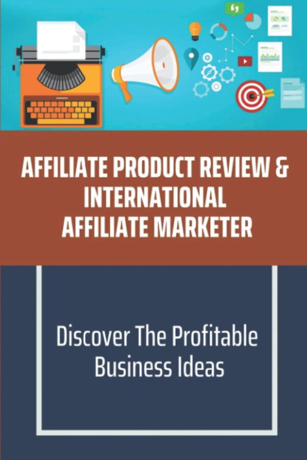 Affiliate Product Review & International Affiliate Marketer: Discover The Profitable Business Ideas: Optimize Your Video