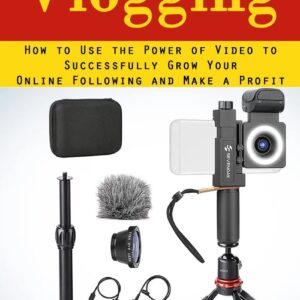 Vlogging: A Complete Beginner's Guide to Vlogging (How to Use the Power of Video to Successfully Grow Your Online Following and Make a Profit)