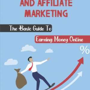 Direct Marketing And Affiliate Marketing: The Basic Guide To Earning Money Online: Online Money Earning