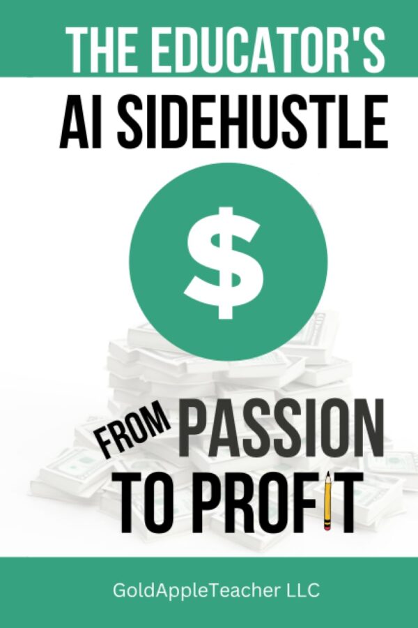 The Educator's AI Side Hustle:From Passion to Profit: Your Essential Guide to Easily Monetize What You Love