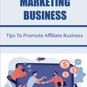 Affiliate Marketing Business: Tips To Promote Affiliate Business