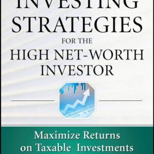 Investing Strategies for the High Net-Worth Investor: Maximize Returns on Taxable Portfolios