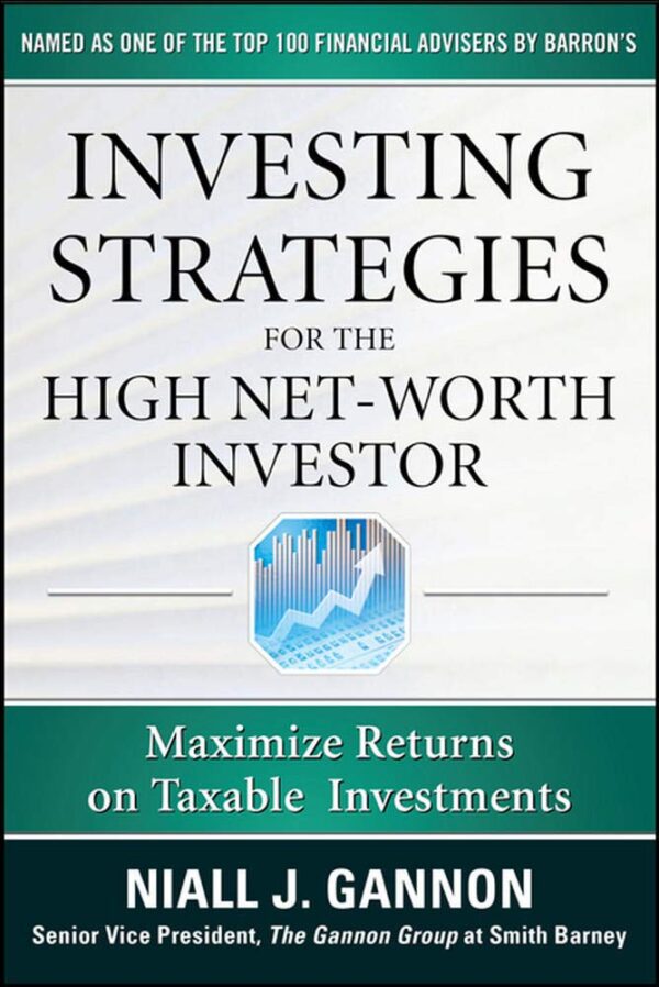Investing Strategies for the High Net-Worth Investor: Maximize Returns on Taxable Portfolios