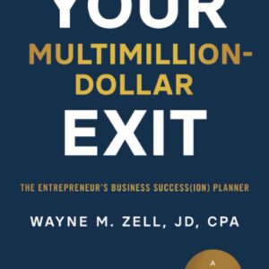 Your Multimillion-Dollar Exit: The Entrepreneur’s Business Success(ion) Planner: A Blueprint for Wealth Guide