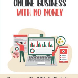 Starting An Online Business With No Money: Discovering The Affiliate Marketing Business Model: How To Create Effective Banner Ads