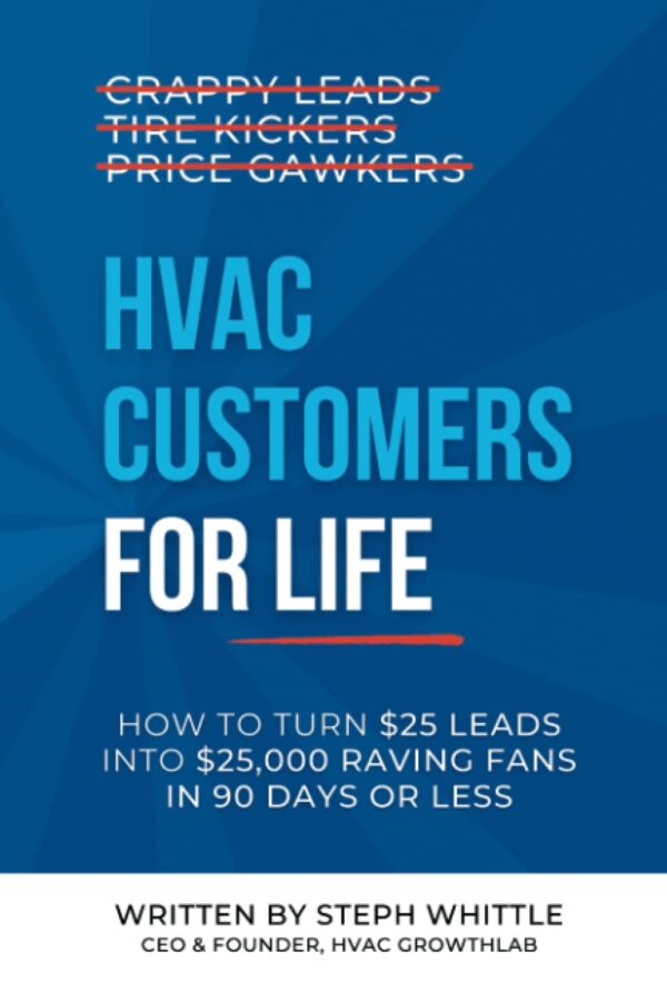 HVAC Customers for Life: How to Turn $25 Leads into $25,000 Raving Fans in 90 Days or Less
