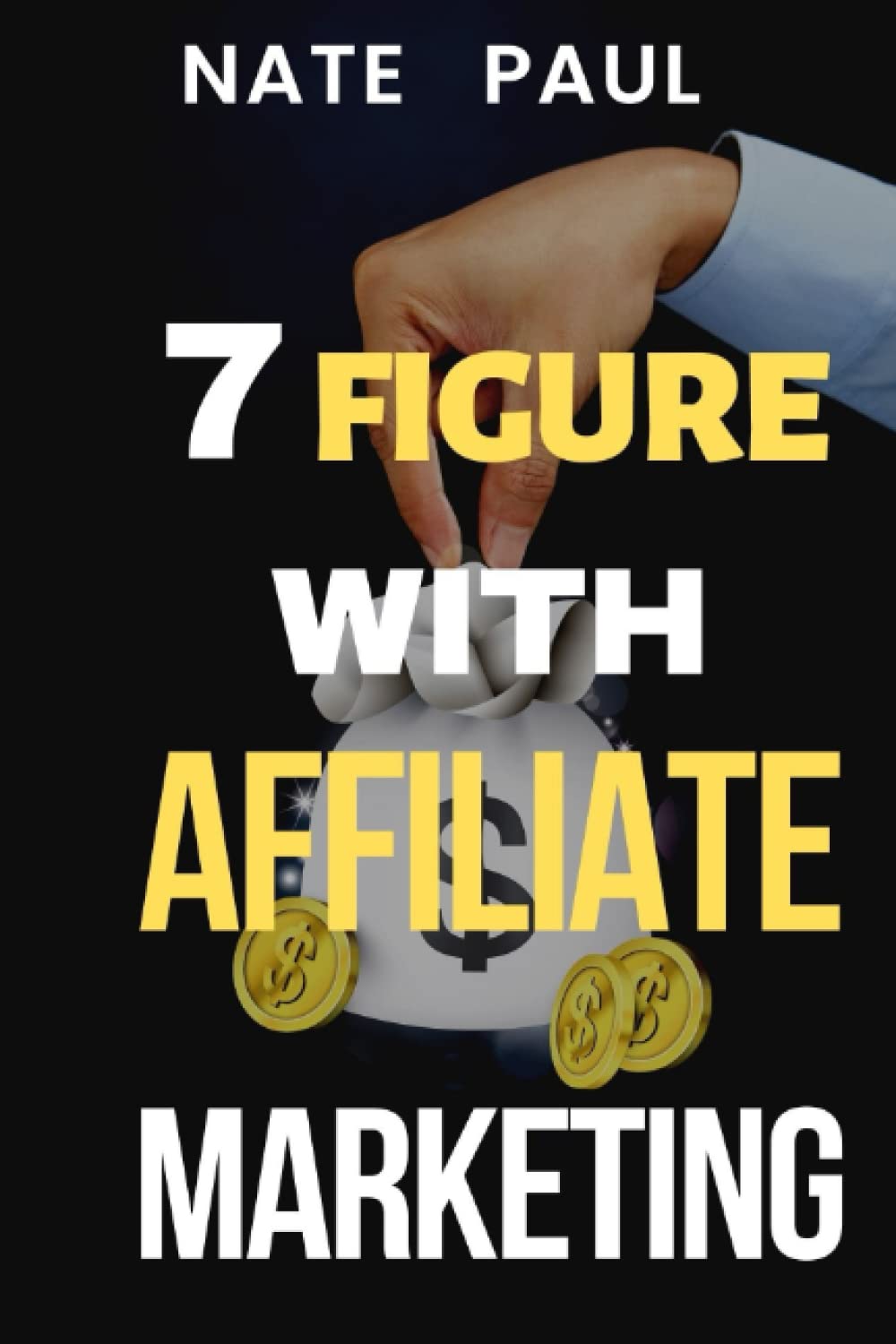 7 Figure with Affiliate Marketing: simplest ways and how to quickly make amazing income with pure affiliate marketing