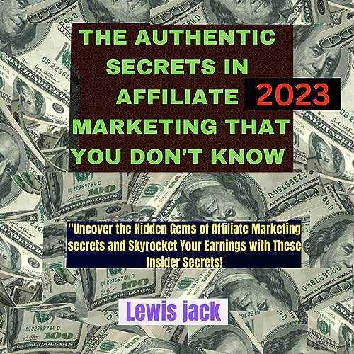 THE AUTHENTIC SECRETS IN AFFILIATE MARKETING THAT YOU DON'T KNOW : Uncover the Hidden Gems of Affiliate Marketing secrets and Skyrocket Your Earnings with These Insider Secrets!