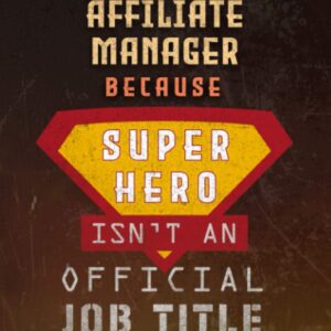 Notebook Affiliate Manager Because Superhero Isn't An Official Job Title Working Cover Lined Journal: Work List, Journal, Goal, Money, Over 100 Pages, Planning, A Blank, 6x9 inch