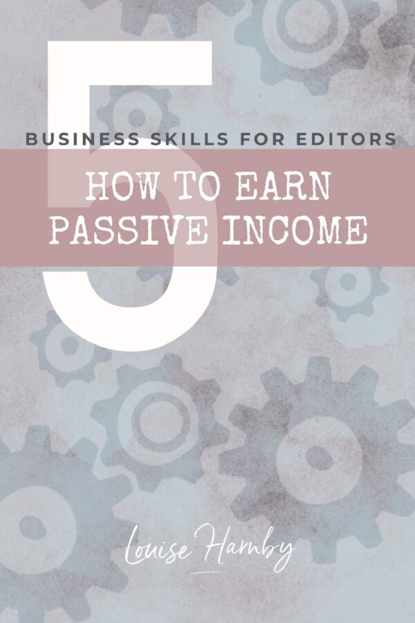 How to Earn Passive Income (Business Skills for Editors)