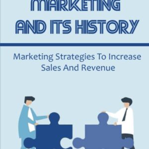 Affiliate Marketing And Its History: Marketing Strategies To Increase Sales And Revenue
