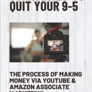 Strategies To Quit Your 9-5: The Process Of Making Money Via Youtube & Amazon Associate Marketing: Properly Optimize Your Video