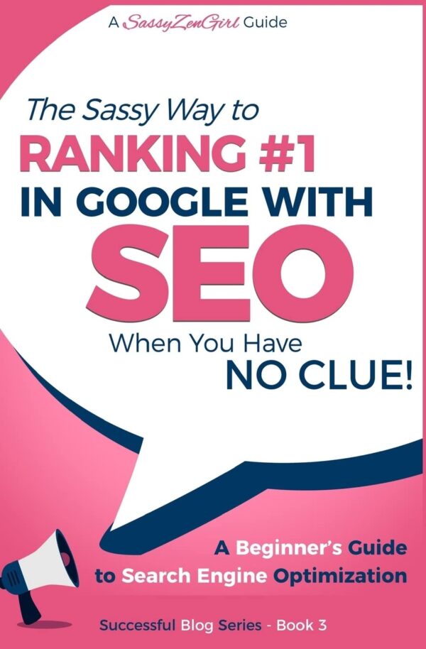 SEO - The Sassy Way of Ranking #1 in Google - when you have NO CLUE!: Beginner's Guide to Search Engine Optimization and Internet Marketing (Beginner Internet Marketing Series)