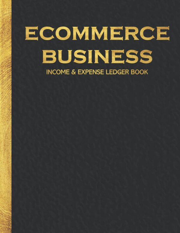 Ecommerce Business Income and Expense Ledger Book: Simple Large Income and Expense Record Tracking Book | Cash Book Accounts Bookkeeping Journal ... Business Gift Organizer Log Book Planner)
