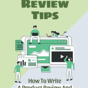 Product Review Tips: How To Write A Product Review And Create Your Own Review Video On YouTube: Tools To Create A Video Review