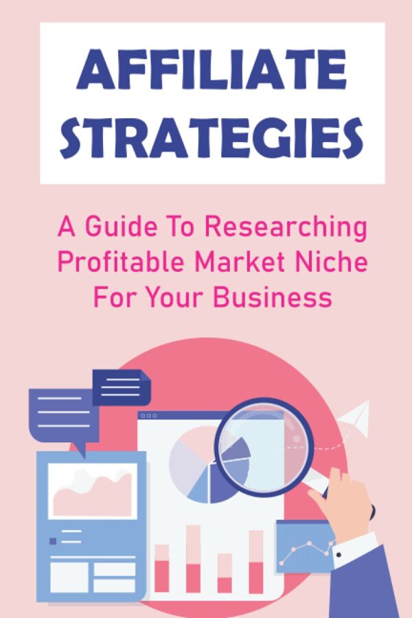Affiliate Strategies: A Guide To Researching Profitable Market Niche For Your Business: Strategies To Drive Traffic
