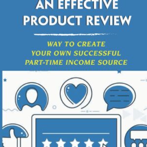 Creating An Effective Product Review: Way To Create Your Own Successful Part-Time Income Source: Evaluate The Potential Of The Product